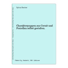 Charakterpuppen aus Cernit und Porzellan selbst gestalten. Becker, Sylvia: