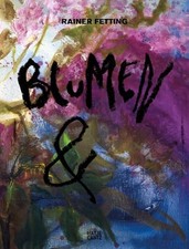 Rainer Fetting: Blumen & by