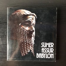 Sumer Assur Babylon. 7000 Jahre Kunst und Kultur zwischen Euphrat und Tigris