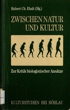 Zwischen Natur und Kultur: Zur Kritik biologistischer Ansätze Ehalt, Hubert Ch: