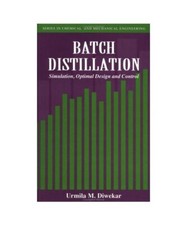 Batch Distillation: Simulation, Optimal Design and Control 