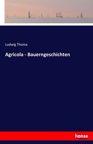 Ludwig thoma agricola - |,
