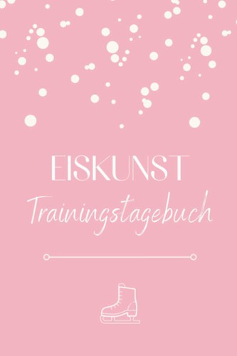 Eiskunstlauf trainingstagebuch - eiskunstlauf,