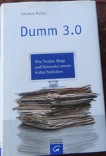 Markus Reiter - Dumm 3.0-Wie Twitter, Blogs und Networks unsere Kultur bedrohen