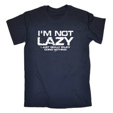 Im Not Lazy Just Really Enjoy