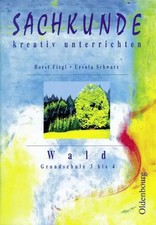Sachkunde – kreativ unterrichten: Wald. Grundschule 3 bis 4