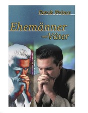 Ehemänner und Väter - die Rolle des Mannes in der Familie / Derek Prince