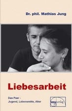 Liebesarbeit - Das Paar im Wandel von Jung, Mathias | Buch | Zustand gut