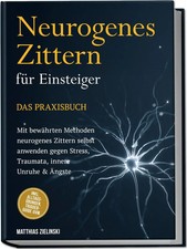 Neurogenes Zittern für Einsteiger - Das Praxisbuch: Mit bewährten Methoden...