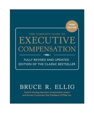 The Complete Guide to Executive Compensation, Bruce Ellig