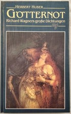 Götternot : Richard Wagners grosse Dichtungen. Huber, Herbert: