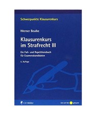 Klausurenkurs im Strafrecht III: Ein Fall- und Repetitionsbuch für Examenskandi