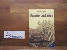 Gemüse anbauen. John Seymour