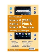 Das Praxisbuch Nokia 6 [2018], Nokia 7 Plus & Nokia 8 Sirocco - Anleitung für E