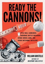 Ready the Cannons!: Build Wiffle Ball Launchers, Beverage Bottle Bazookas, Hydro