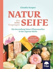 Naturseife, das reine Vergnügen: Die Herstellung feiner Buch Freya