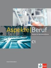 Aspekte Beruf C1: Deutsch für Berufssprachkurse. Unterrichtshandbuch G 1482448-2