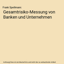 Gesamtrisiko-Messung von Banken und Unternehmen, Frank Spellmann