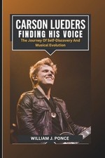 Carson Lueders: Finding His Voice: The Journey Of Self-Discovery And Musical Evo