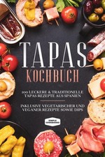 Tapas Kochbuch: 100 leckere & traditionelle Tapas Rezepte aus Spanien - Ink