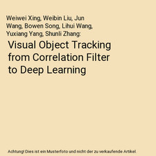 Visual Object Tracking from Correlation Filter to Deep Learning, Weiwei Xing, We