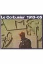 Le Corbusier 1910-1965 (Le
