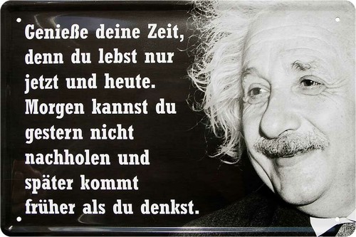 Genieße deine zeit denn - ''genieße,