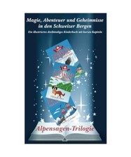Alpensagen-Trilogie: Magie, Abenteuer und Geheimnisse in den Schweizer Bergen, G