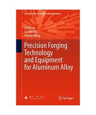 Precision Forging Technology and Equipment for Aluminum Alloy, Lei Deng, Xinyun 