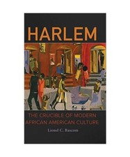Harlem: The Crucible of Modern African American Culture, Lionel Bascom