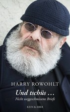 Und tschüs: Nicht weggeschmissene Briefe III Harry Rowohlt