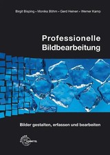Professionelle Bildbearbeitung. Bilder gestalten, erfassen und bearbeiten