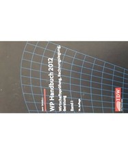 WP Handbuch 2012: Wirtschaftsprüfung, Rechnungslegung, Beratung, Band I