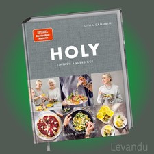HOLY | GINA SANDRIN | Einfach himmlisch gut. Kochen, Genießen, Feiern - Kochbuch