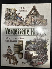 Vergessene Künste Bilder vom alten Handwerk John Seymour