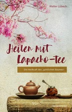 Heilen mit Lapacho-Tee Die Heilkraft des göttlichen Baumes Walter Lübeck Buch