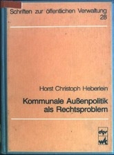 Kommunale Aussenpolitik als Rechtsproblem Schriften zur öffentlichen Verwaltung;