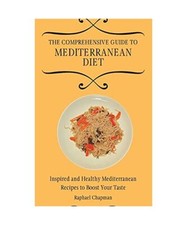 The Comprehensive Guide to Mediterranean Diet: Inspired and Healthy Mediterranea