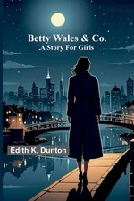 Betty Wales & Co. A story for