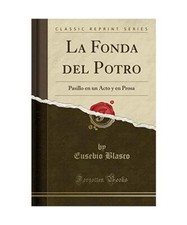 La Fonda del Potro: Pasillo en un Acto y en Prosa [Classic Reprint], Eusebio Bla