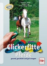 Clickerfitte Pferde : gesund, geschickt und gut erzogen ; [mit Extrateil Medical