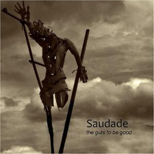 SAUDADE The Guts To Be Good CD