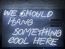 We Should Hanging Something Cool Here Neon Sign Heim Zimmer Wand Dekor 24"x20"