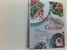 Nahrung fürs Gehirn: 175 Rezepte, mit denen Sie Ihre geistige Leistungsfähigkeit