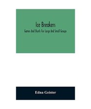 Ice breakers; games and stunts for large and small groups, Edna Geister