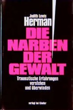 Die Narben der Gewalt. Traumatische Erfahrungen verstehen und überwinden