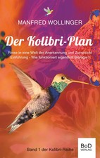 Der Kolibri-Plan Reise in eine Welt der Anerkennung und Zuversicht Wollinger