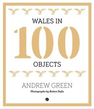 Wales in 100 Objects by Andrew