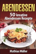 Abendessen: 50 kreative
