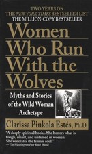 Women Who Run With the Wolves Myths and Stories of the Wild Woman Archetype